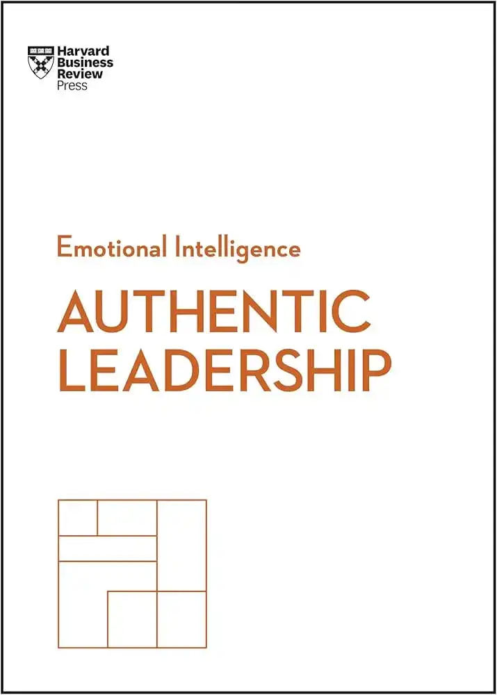 Authentic Leadership (HBR Emotional Intelligence Series)