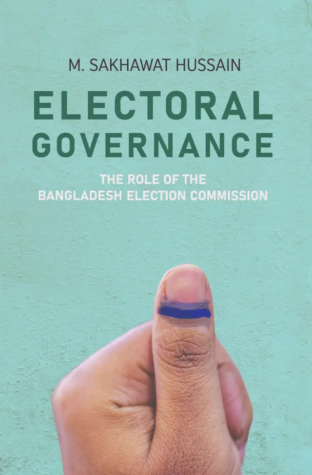 Electoral Governance :The Role of The Bangladesh Election Commission (Hardcover)
