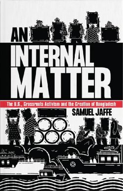 An Internal Matter : The U.S., Grassroots Activism and the Creation of Bangladesh (Hardcover)