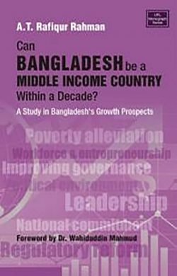Can Bangladesh be a Middle Income Country within a Decade? A Study in Bangladeshs Growth Prospects (Hardcover)