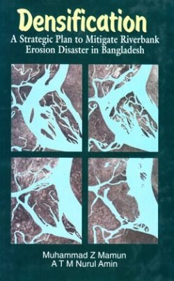Densification A Strategic Plan to Mitigate Riverbank Erosion Disaster in Bangladesh (Hardcover)
