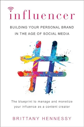 Influencer: Building Your Personal Brand in the Age of Social Media