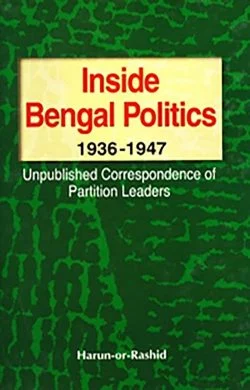 Inside Bangla Politics: 1936-1947: Unpublished Correspondence of partition Leaders (Hardcover)