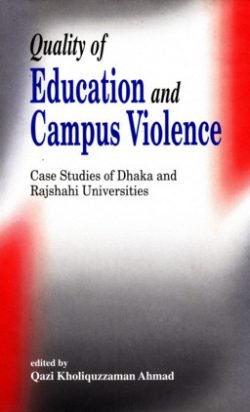 Quality of Education and Campus Violence: Cas Studies of Dhaka and Rajshahi Universites (Hardcover)