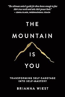 The Mountain Is You: Transforming Self-Sabotage Into Self-Mastery