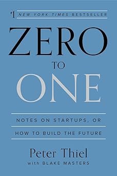 Zero to One: Notes on Startups, or How to Build the Future