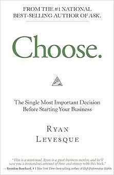 Choose: The Single Most Important Decision Before Starting Your Business